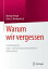 Warum wir vergessen Psychologische, natur- und kulturwissenschaftliche ErkenntnisseŻҽҡ[ Monika Pritzel ]