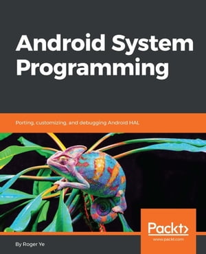 Android System Programming Build, customize, and debug your own Android system【電子書籍】[ Roger Ye ]