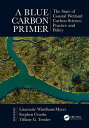A Blue Carbon Primer The State of Coastal Wetland Carbon Science, Practice and P...