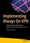 Implementing Always On VPN Modern Mobility with Microsoft Windows 10 and Windows Server 2022【電子書籍】[ Richard M. Hicks ]