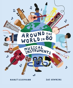 Around the World in 80 Musical Instruments【電子書籍】 Nancy Dickmann