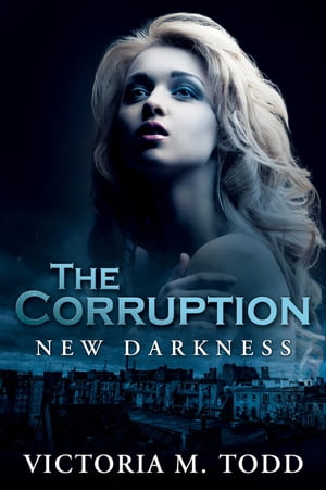 The Corruption The New Darkness Trilogy, #1Żҽҡ[ Victoria M Todd ]