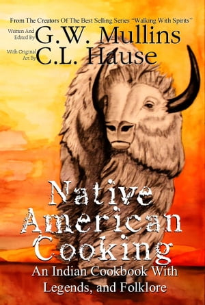 Native American Cooking An Indian Cookbook with Legends, and Folklore