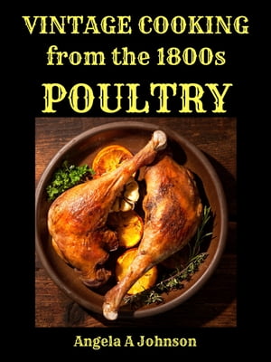 ŷKoboŻҽҥȥ㤨Vintage Cooking From the 1800s -PoultryŻҽҡ[ Angela A Johnson ]פβǤʤ339ߤˤʤޤ