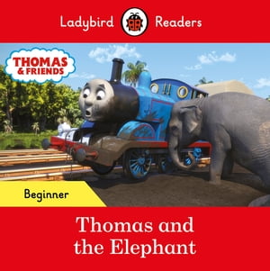 Ladybird Readers Beginner Level - Thomas the Tank Engine - Thomas and the Elephant (ELT Graded Reader)【電子書籍】 Ladybird