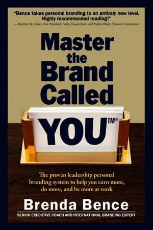 Master the Brand Called YOU: The Proven Leadership Personal Branding System to Help You Earn More, Do More and Be More At Work