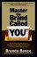 Master the Brand Called YOU: The Proven Leadership Personal Branding System to Help You Earn More, Do More and Be More At Work