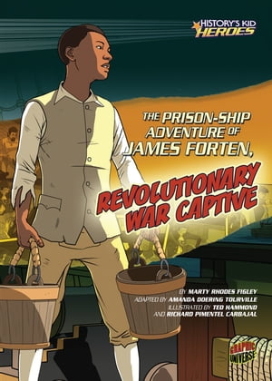 The Prison-Ship Adventure of James Forten, Revolutionary War Captive【電子書籍】[ Marty Rhodes Figley ]