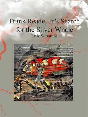 Frank Reade, Jr.'s Search for the Silver Whale