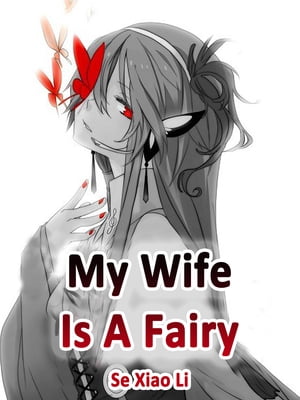 My Wife Is A Fairy Volume 6【電子書籍】[ Se XiaoLi ]