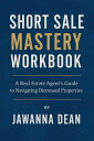 Short Sale Mastery Workbook A Real Estate Agent's Guide To Navigating Distressed...