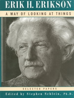 A Way of Looking at Things: Selected Papers, 1930-1980【電子書籍】 Erik H. Erikson