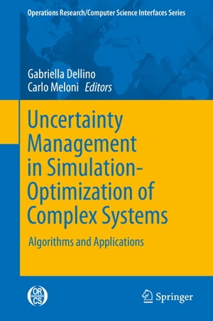 Uncertainty Management in Simulation-Optimization of Complex Systems Algorithms and Applications【電子書籍】