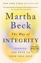 The Way of Integrity Finding the Path to Your True Self (Oprah 039 s Book Club)【電子書籍】 Martha Beck