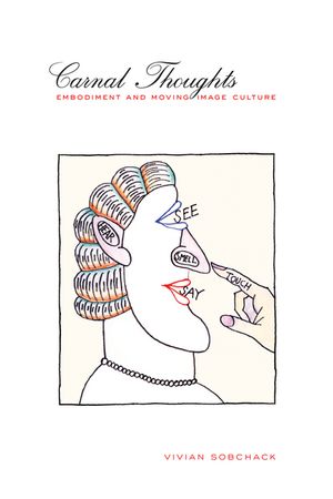 Carnal Thoughts Embodiment and Moving Image Culture【電子書籍】[ Vivian Sobchack ]