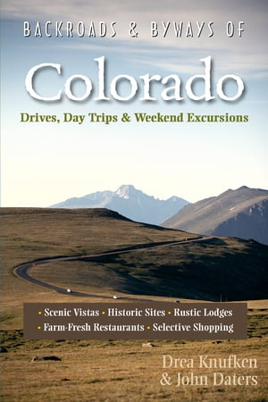 Backroads & Byways of Colorado: Drives, Day Trips & Weekend Excursions (Second Edition)