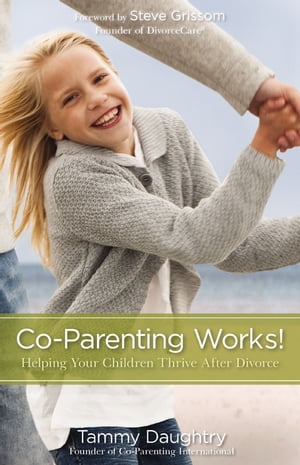 Co-Parenting Works! Helping Your Children Thrive after Divorce【電子書籍】[ Tammy G Daughtry ]