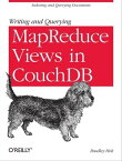 Writing and Querying MapReduce Views in CouchDB Tools for Data Analysts【電子書籍】[ Bradley Holt ]