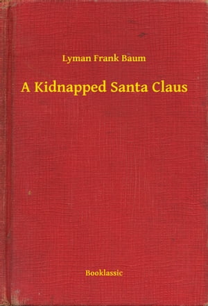 A Kidnapped Santa Claus【電子書籍】[ Lyman Frank Baum ]