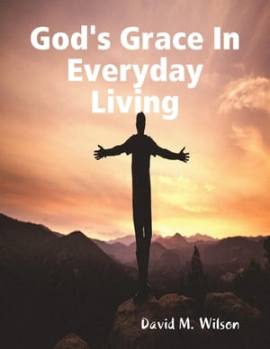 God's Grace In Everyday Living【電子書籍】