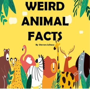 Weird animal facts【電子書籍】[ Steven Juhasz ]