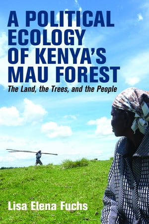 ŷKoboŻҽҥȥ㤨A Political Ecology of Kenyas Mau Forest The Land, the Trees, and the PeopleŻҽҡ[ Dr Lisa Elena Fuchs ]פβǤʤ3,400ߤˤʤޤ