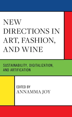 New Directions in Art, Fashion, and Wine Sustainability, Digitalization, and Artification【電子書籍】 Deniz Atik