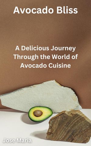 Avocado Bliss【電子書籍】[ Jose Maria ]