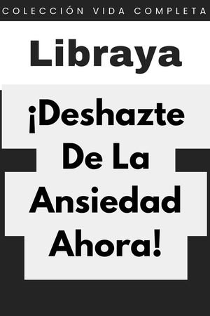 ¡Deshazte De La Ansiedad Ahora!