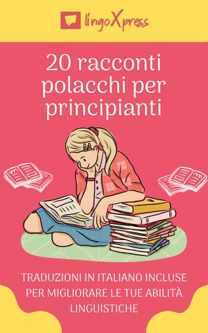 20 racconti polacchi per principianti Traduzioni in italiano incluse per migliorare le tue abilit? linguistiche