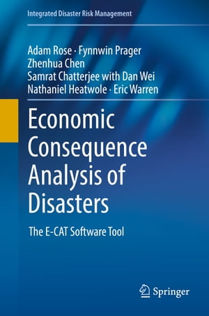 Economic Consequence Analysis of Disasters The E-CAT Software Tool【電子書籍】[ Adam Rose ]
