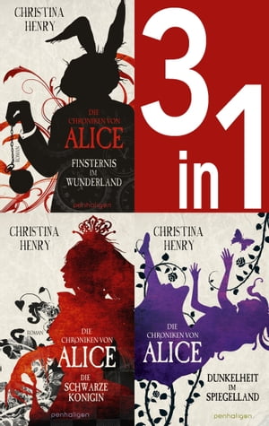 Die Chroniken von Alice Band 1-3: Finsternis im Wunderland / Die Schwarze K nigin / Dunkelheit im Spiegelland (3in1-Bundle) Die komplette Reihe【電子書籍】 Christina Henry