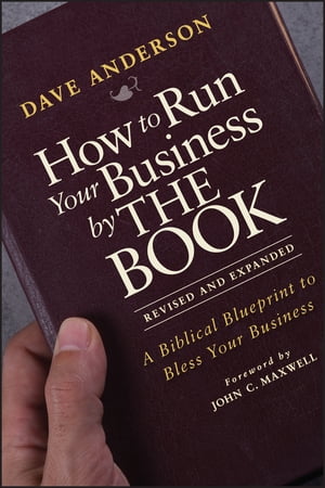 How to Run Your Business by THE BOOK A Biblical Blueprint to Bless Your Business【電子書籍】[ Dave Anderson ]