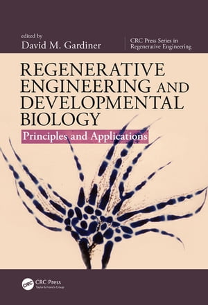 Regenerative Engineering and Developmental Biology Principles and Applications【電子書籍】