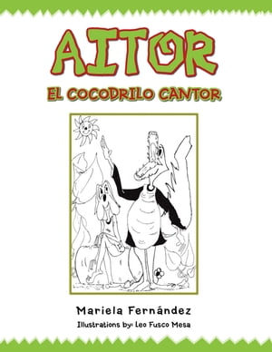 Aitor El Cocodrilo Cantor【電子書籍】[ Mariela Fern?ndez ]