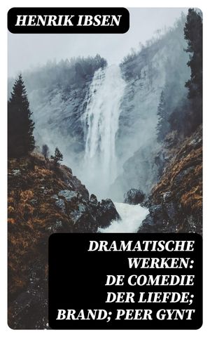 Dramatische Werken: De comedie der liefde; Brand; Peer GyntŻҽҡ[ Henrik Ibsen ]