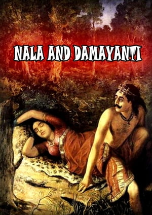 Nala And Damayanti And Other Poems TRANSLATED FROM THE SANSCRIT INTO ENGLISH VERSE, WITH MYTHOLOGICAL AND CRITICAL NOTES.【電子書籍】[ REV. HENRY HART MILMAN ]