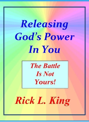 Releasing God's Power in You!: The Battle is not Yours!