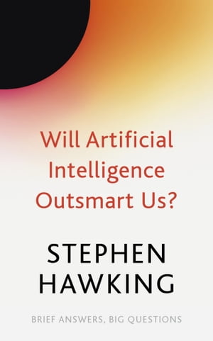 Will Artificial Intelligence Outsmart Us?【電子書籍】[ Stephen Hawking ]