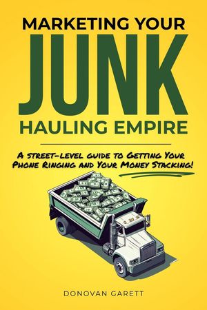 ŷKoboŻҽҥȥ㤨Marketing Your Junk Hauling Empire: A Street-Level Guide to Getting Your Phone Ringing and Your Money StackingŻҽҡ[ Donovan Garett ]פβǤʤ750ߤˤʤޤ
