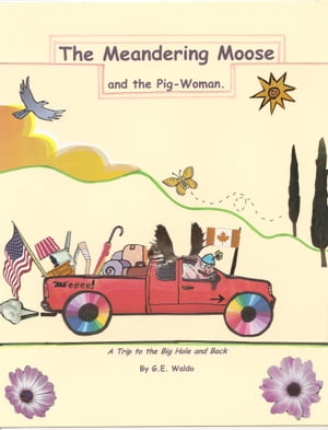 The Meandering Moose and the Pig Woman: A Trip to the Big Hole and Back.