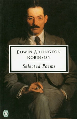 Selected Poems【電子書籍】[ Edwin Arlington Robinson ]