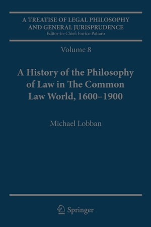 A Treatise of Legal Philosophy and General Jurisprudence Volume 7: The Jurists Philosophy of Law from Rome to the Seventeenth Century, Volume 8: A History of the Philosophy of Law in The Common Law World, 1600?1900Żҽҡ[ Michael Lobban ]