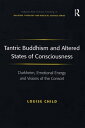 Tantric Buddhism and Altered States of Consciousness Durkheim, Emotional Energy and Visions of the Consort【電子書籍】 Louise Child