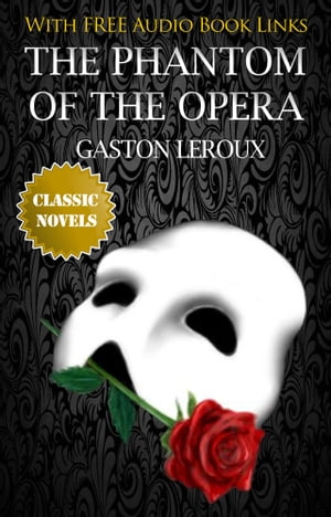 The Phantom of the Opera Classic Novels: New Illustrated Free Audiobook Links 【電子書籍】 Gaston Leroux