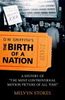 D.W. Griffith's the Birth of a Nation A History of the Most Controversial Motion Picture of All Time【電子書籍】[ Melvyn Stokes ]