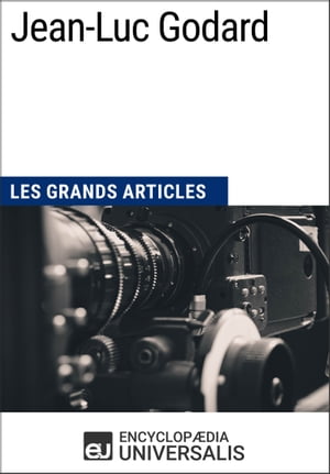 Jean-Luc Godard Les Grands Articles d 039 Universalis【電子書籍】 Encyclopaedia Universalis