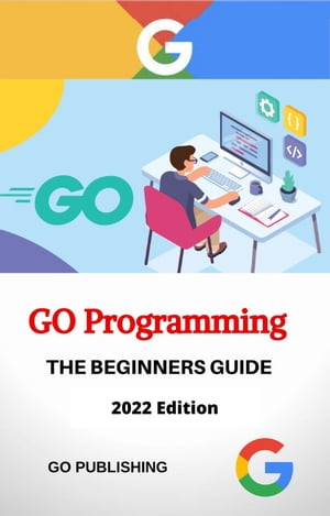 Buy Go Programming Language (2024) Learn How to Program Go in One Day and Learn It Well. Go for Beginners with Hands-on Project【電子書籍】[ Go Publishing ]