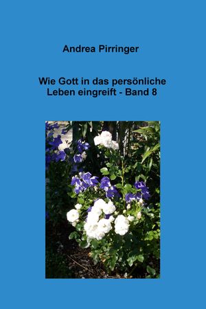 Wie Gott in das pers?nliche Leben eingreift - Band 8Żҽҡ[ Andrea Pirringer ]