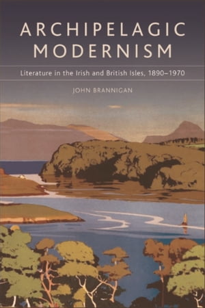 ŷKoboŻҽҥȥ㤨Archipelagic Modernism Literature in the Irish and British Isles, 1890-1970Żҽҡ[ John Brannigan ]פβǤʤ3,880ߤˤʤޤ